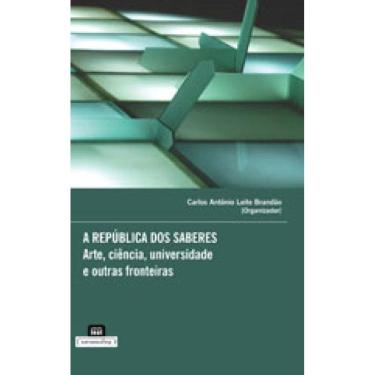 Imagem de Republica Dos Saberes, A - Arte, Ciencia, Universidade E Outras Fronteiras
