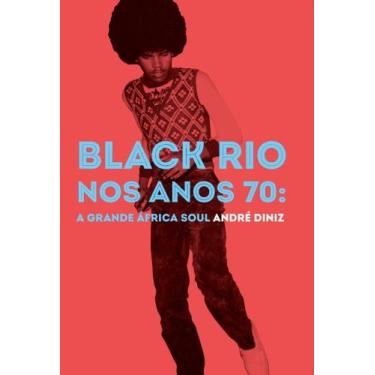Imagem de Black Rio nos Anos 70: A Grande África Soul - NUMA, 3