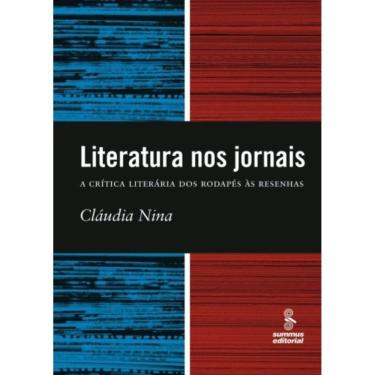 Imagem de Literatura Nos Jornais - A Crítica Literária Dos Rodapés À Resenha