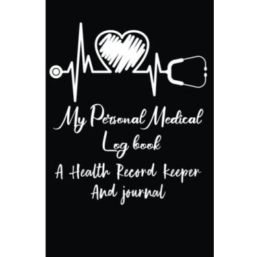 Imagem de My Personal Medical Log Book/A Health Record Keeper & Journal: Track Family Medical History, Daily Medications, Medical Appointments Log Book Series 6" x 9" - 120 Pages