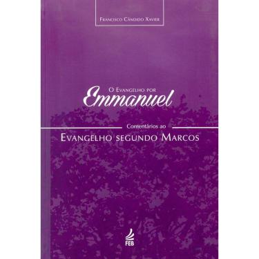 Imagem de Livro - O Evangelho por Emmanuel: Comentários ao Evangelho Segundo Marcos - Francisco Cândido Xavier 