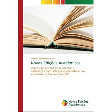 Imagem de Novas Edições Acadêmicas: Pontos de Vendas de Alimentos e associação com sobrepeso/obesidade em escolares de Florianópolis/SC.