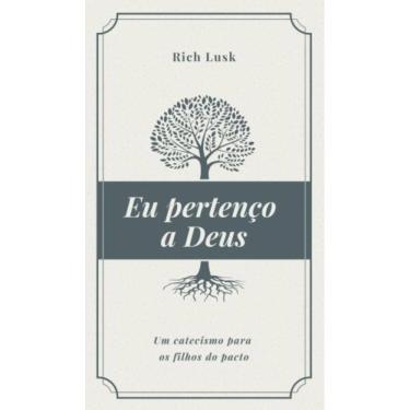 Imagem de Eu Pertenço A Deus: Um Catecismo Para Os Filhos Do Pacto