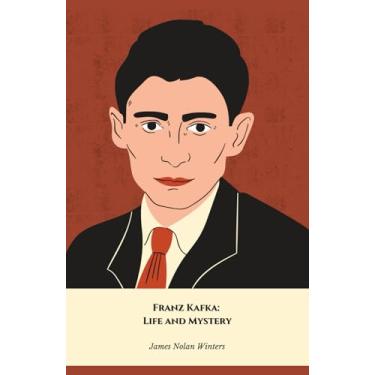 Imagem de Franz Kafka: Life and Mystery: The official tribute to the author of The Metamorphosis and The Trial