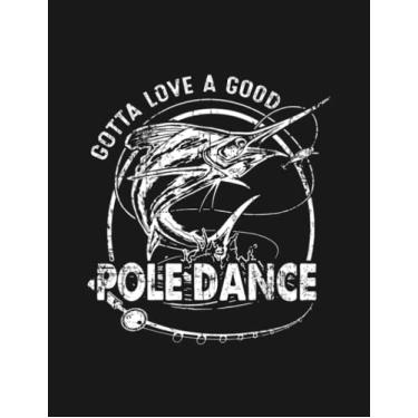 Imagem de Notebook: Fishing Gotta Love A Good Pole Dance: Journal Notebook A Perfect Gifts For All Ages All Genders| 100 Pages, 8.5x11 Inches