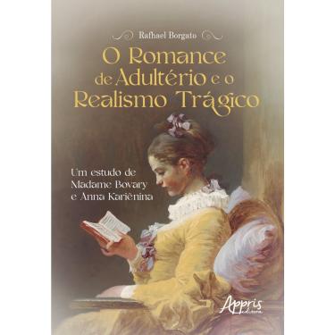 Imagem de Livro - O romance de adultério e o realismo trágico: um estudo de Madame Bovary e Anna Kariênina
