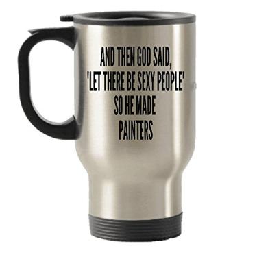 Imagem de And God Said Le There Be Sexy People So He Made Painters Caneca de viagem isolada de aço inoxidável