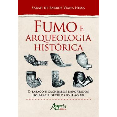 Imagem de Livro - Fumo E Arqueologia Histórica: O Tabaco E Cachimbos Importados
