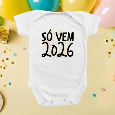 Imagem de Body Para Bebê Só Vem 2026 Reveillon Ano Novo Menina Menino - Borizinh
