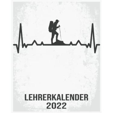Imagem de Lehrerkalender 2022: 8x10 Kalender von 01/2022 - 12/2022 1 Tag = 1 Seite mit großem Tageskalender und großartiger Übersicht. Monatsübersicht, ... in diesem Kalenderbuch / Herzschlag Wanderer