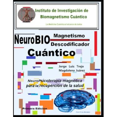 Imagem de NeuroBiomagnetismo Cuántico Descodificador de Bloqueos mentales: NeuroPsicoterapia magnética para la recuperación de la salud