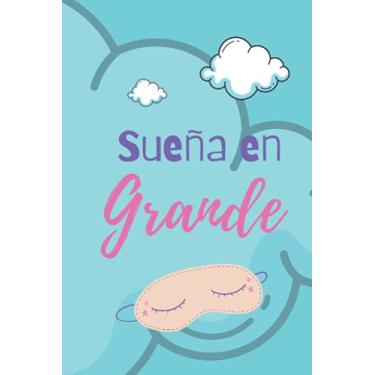 Imagem de Sueña en Grande: libreta pequeña (6 * 9 pulgadas), 120 páginas