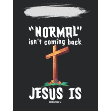 Imagem de Notebook Notes: Normal Isn't Coming Back But Jesus Is Revelation 14 140 Pages / 70 sheets / 8.5''x11'' Inches