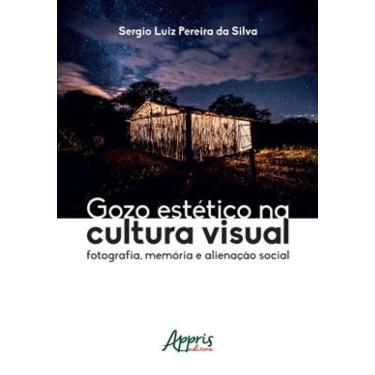 Imagem de Gozo Estético Na Cultura Visual: Fotografia, Memória E Alienação Social