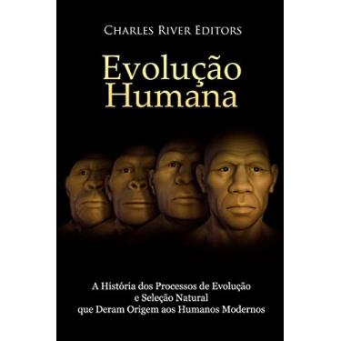 Imagem de Evolução humana: A História dos Processos de Evolução e Seleção Natural que Deram Origem aos Humanos Modernos