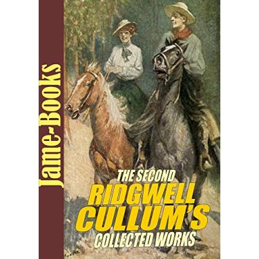 Imagem de The Second Ridgwell Cullum’s Collected Works: The Way of the Strong,The Law-Breakers,The Son of his Father,The Men Who Wrought,The Forfeit and More! (8 Works): Western Romance Novels (English Edition)