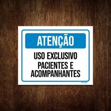 Imagem de Placa Atenção Uso Exclusivo Pacientes Acompanhantes 18X23 - Sinalizo
