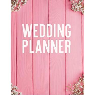 Imagem de Wedding Planner: Plan and prepare for your dream day! Pink wooden planks with baby's breath floral arrangement 8.5" x 11" 150 pages