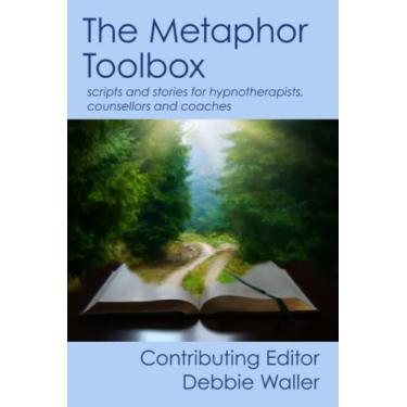 Imagem de The Metaphor Toolbox: Scripts and stories for hypnotherapists, counsellors and coaches