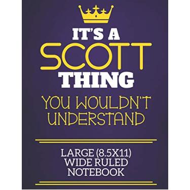 Imagem de It's A Scott Thing You Wouldn't Understand Large (8.5x11) Wide Ruled Notebook: Show you care with our personalised family member books, a perfect way ... books are ideal for all the family to enjoy.