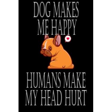 Imagem de DOG MAKES ME HAPPY HUMANS MAKE MY HEAD HURT: Funny Appreciation & Encouragement Gift Idea for Veterinary Technicians.Veterinarian, Vet Tech ... Lined Notes Journal,6x9 inches 120 pages