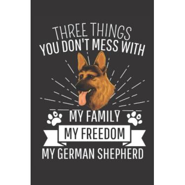 Imagem de Three Things You Dont Mess With My Family My Freedom And My German Shepherd: College Ruled German Shepherd Journal or Notebook (6x9 inches) with 120 pages