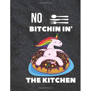 Imagem de No Bitchin in' the Kitchen: Blank Recipe Journal to Write in, Notebook for Chefs Men Women Funny Gift, My Family Cookbook, Best Gift For Cooking ... and Organizer book, 120 Pages, 8.5"x11"
