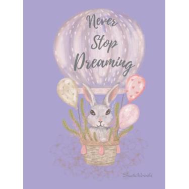Imagem de Never Stop Dreaming!, Rabbit Sketchbook: 8.5x11" ,100 pages with quality white paper, for your sketchbook,notebook,diary,journal etc.