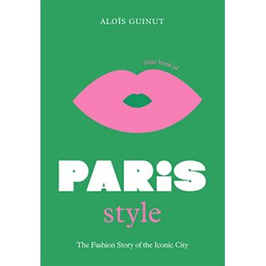 Imagem de The Little Book of Paris Style: The fashion story of the iconic city: 2