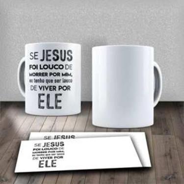 Imagem de Caneca Frase Motivacional Religiosa Se Jesus Foi Louco De Morrer Por M