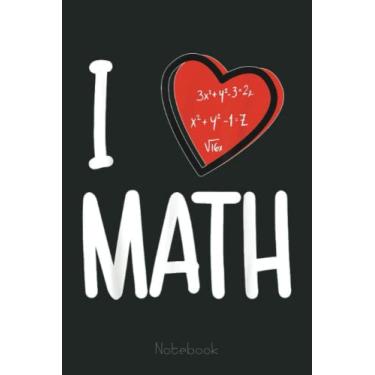Imagem de I Love Math Heart Math Equation Trendy Mathematics Teacher Graph Notebook: Graph Paper Notebook, Grid Paper for Math and Science Students, Quad Ruled 4x4 (110 Pages, 6x9)