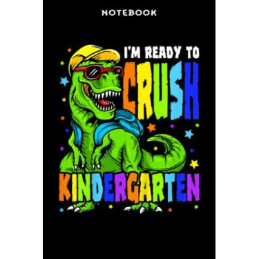 Imagem de Notebook Kids Ī m Rēādÿ tō Crūsh Kindērgārtēn Dinōsāūr 1st Dāÿ ōf Schōōl Prēttÿ: 6x9 inch, over 100 pages/Lined Journal,Homeschool,Book,Financial,Event,A Blank