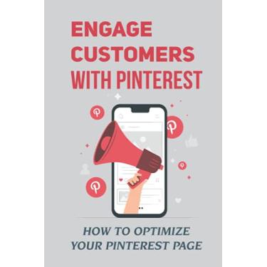 Imagem de Engage Customers With Pinterest: How To Optimize Your Pinterest Page: How To Ultilize Pinterest
