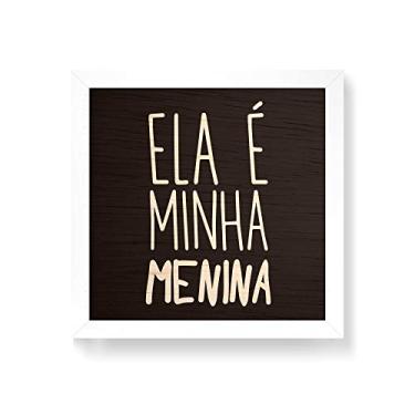 Imagem de Arte Maníacos Quadro decorativo com moldura caixa branca em Madeira - Ela é Minha Menina - 30x30cm
