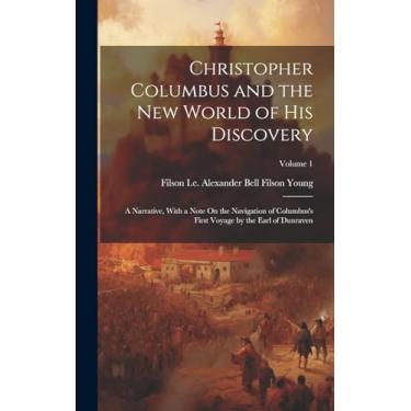 Imagem de Christopher Columbus and the New World of His Discovery; a Narrative, With a Note On the Navigation of Columbus's First Voyage by the Earl of Dunraven; Volume 1