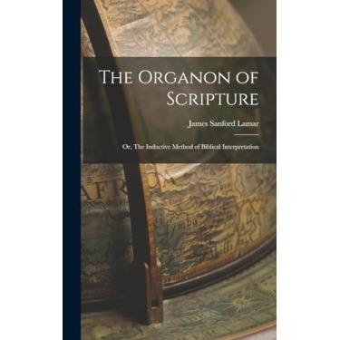 Imagem de The Organon of Scripture: Or, The Inductive Method of Biblical Interpretation