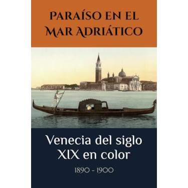 Imagem de Paraíso en el Mar Adriático: Venecia del siglo XIX en color