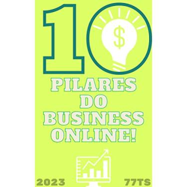 Imagem de Os 10 Pilares do business - em 2023: O público-alvo, Construir um site profissional e fácil de usar, Utilizar ferramentas de análise de dados, publicidade online, técnicas de SEO e Utilizar as redes.