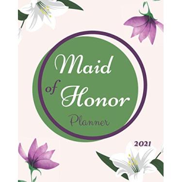 Imagem de Maid of Honor Planner 2021: Wedding Planner & Organizer, Checklists, Appointments And Plans, Party Planner, Proposal Gift For Bridesmaids
