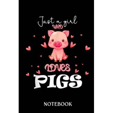 Imagem de Just A Girl Who Loves Pigs Cute Animal Pig Nice Girls: Journal/Notebook perfect Funny Gift for Girl, Teens, Women or Students for Birthdays, Christmas
