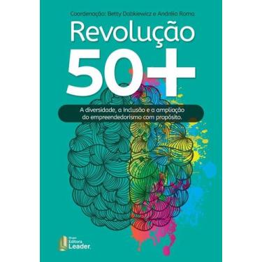 Imagem de Livro - Revolução 50+ A diversidade, a inclusão e a ampliação do empre