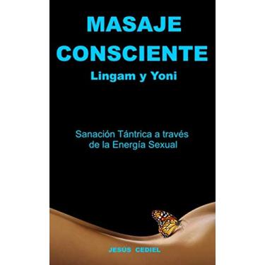 Imagem de MASAJE CONSCIENTE. Lingam y Yoni: Sanación Tántrica a través de la Energía Sexual (SEXUALIDAD CONSCIENTE Y MASAJE TÁNTRICO nº 1) (Spanish Edition)