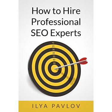 Imagem de How To Hire Professional SEO Experts: You Will Find an SEO Expert & Ask the Right Questions (English Edition)