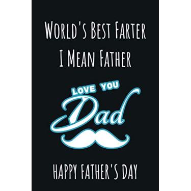 Imagem de World's Best Farter I mean Father: Geek Gift for your Father, Funny Father’s Day Gifts, Keepsake Journal to Record Thoughts, Memories, and Wisdom | ... Father’s Day Greeting Cards | 6x9 110 pages