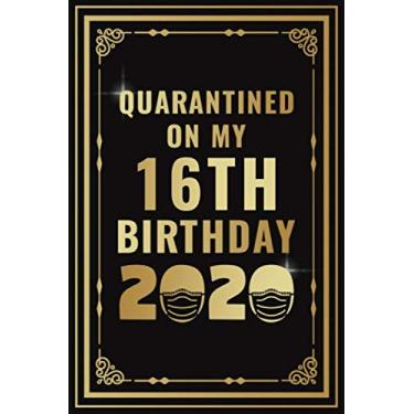 Imagem de Quarantined On My 16th Birthday 2020: Birthday Quarantine Gifts For Men And Women - Social Distancing Gift Notebook Journal - 16th Quarantine Birthday Gold Notebook (16 Years Old Birthday Gift)