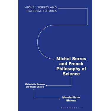 Imagem de Michel Serres and French Philosophy of Science: Materiality, Ecology and Quasi-Objects