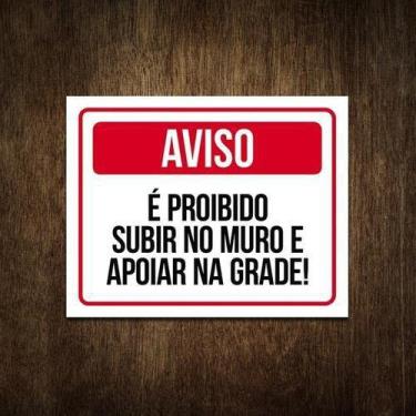 Imagem de Placa É Proibido Subir No Muro E Apoiar Na Grade 27X35 - Sinalizo