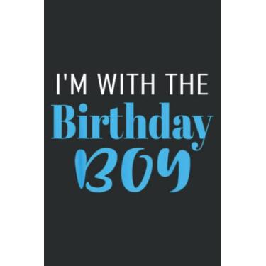 Imagem de I M With the Birthday Boy Happy Birthday Party Gift Meme: Lined Notebook: 6" x 9", 120 Pages, Wide Ruled Line Paper, Lined Notebook Journal for Work, School and College Supplies.