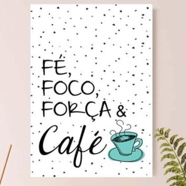 Imagem de Placa Quadro Decorativo - Fé Foco Força e Café