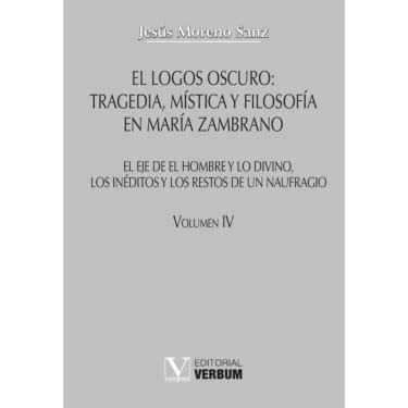Imagem de El logos oscuro: tragedia, mística y filosofía en María Zambrano TOMO IV - Espanhol